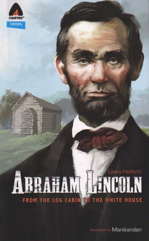 Abraham Lincoln From The Log Cabin To The White House Abraham